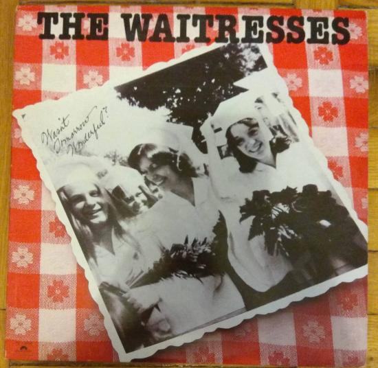 Waitresses - Wasn't Tomorrow Wonderful?
