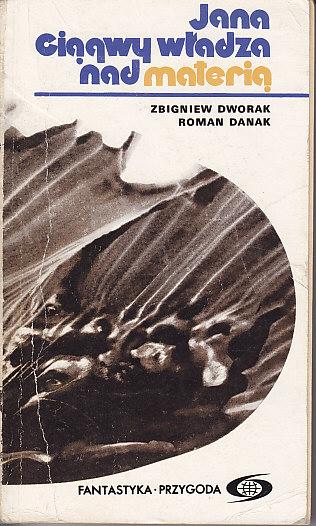 Zbigniew Dworak, Roman Danak-Jana Ciągwy władza nad materią