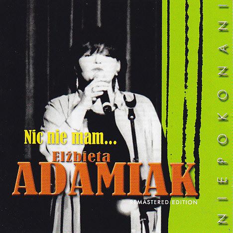 Elżbieta Adamiak-Nic Nie Mam ...