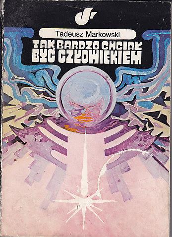 Tadeusz Markowski-Tak bardzo chciał być człowiekiem