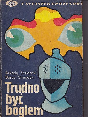 Arkadij Strugacki, Boris Strugacki-Trudno byc bogiem