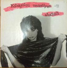 Judith* - Kihajolni Veszélyes