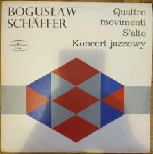 Bogusław Schäffer* - Quattro Movimenti / S'Alto / Koncert Jazzowy