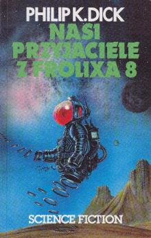 Dick Philip.K-Nasi przyjaciele z Frolixa 8