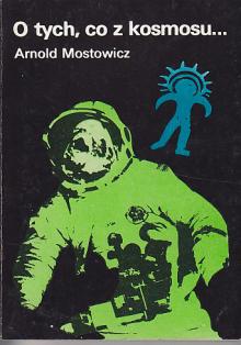 Mostowicz Arnold-O tych co z kosmosu T1