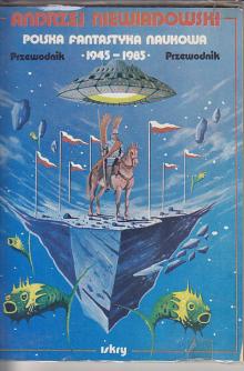 Niewiadowski Andrzej-Polska fantastyka naukowa 1945-1985