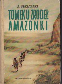 Szklarski Alfred-Tomek u źródeł Amazonki