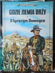 Gdzie ziemia drży. O Ignacym Domeyce